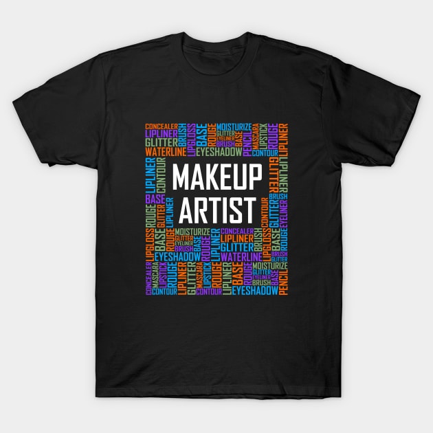 Makeup Artist Words T-Shirt by LetsBeginDesigns